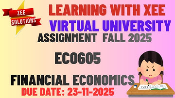 ECO605 FINANCIAL ECONOMICS Assignment Fall 2025 Virtual University of Pakistan