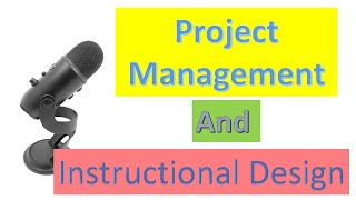 Why is Project Management important to an Instructional Designer?