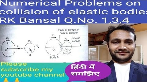 numerical on collision between elastic bodies rk bansal Q.No. 1,2,3,4