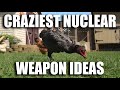 Crazy Nuclear Weapon Ideas