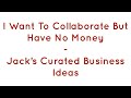 Want To Collaborate But Have No Money - Jack’s Curated Business Ideas - Jack Lookman - Juwon Ogungbe