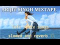 Arjit singh sad mashup non stop 15 minutes  night drive  rk lofi mix 