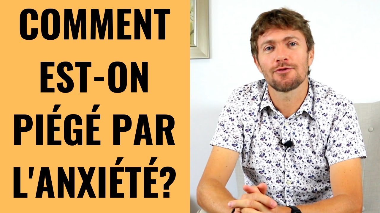 COMMENT EST-ON PIÉGÉ PAR L’ANXIÉTÉ?