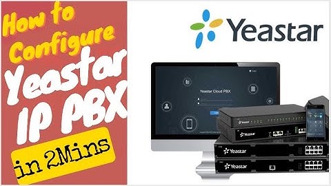 How to Configure Yeastar IP PBX in 2 Minutes