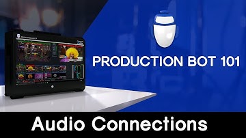 Production Bot 101: Audio Connections