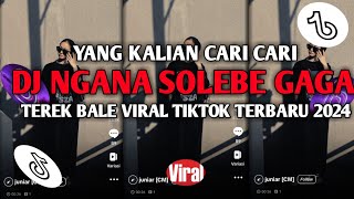 DJ NGANA SOLEBE GAGA (TEREK BALE) VIRAL TIKTOK TERBARU 2024