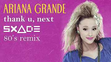 Ariana Grande - thank u, next (SxAde 80's Version)
