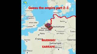 Guess the empire part 2-3 (WARNING) EARRAPE