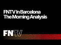 FNTV In Barcelona - The Morning Analysis With Will Townsend
