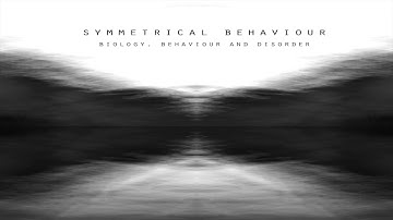 Symmetrical Behaviour - Biology, Behaviour and Disorders