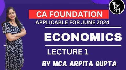 CA FOUNDATION JUNE 24 | ECONOMICS | LECTURE 1 | MCA ARPITA GUPTA