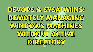 DevOps & SysAdmins: Remotely Managing Windows machines without Active Directory (3 Solutions!!) Net Worth