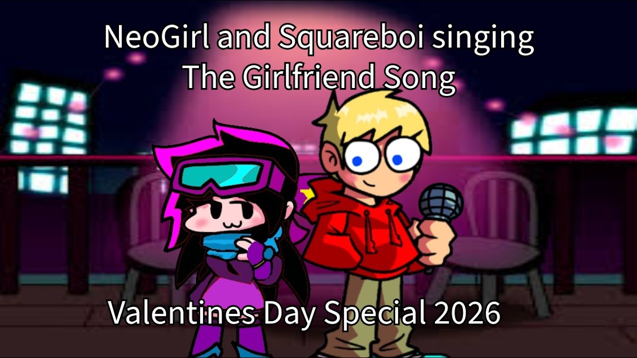 The Girlfriend Song but NeoGirl and Squareboi sing it