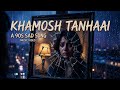 Khamosh Tanhaai | 90s Hindi Sad Song 2026 | Dard-e-Judai Song | Heart Broken melancholic ballad dram