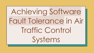 Achieving Software Fault Tolerance in Air Traffic Control Systems screenshot 4