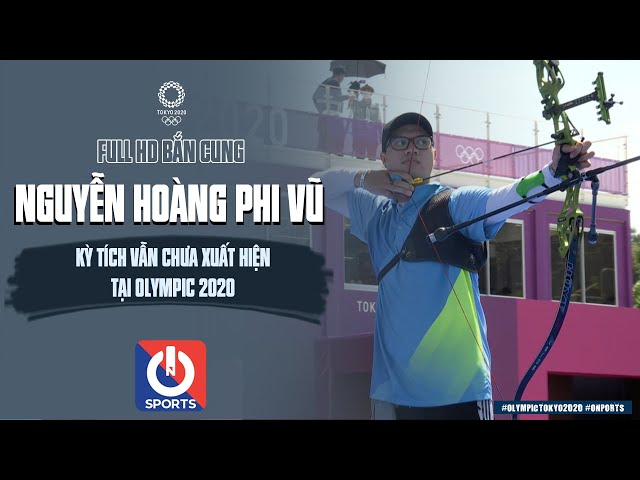 Olympic Tokyo 2020 | Full Bắn Cung | Phần Thi Của Nguyễn Hoàng Phi Vũ -  Youtube