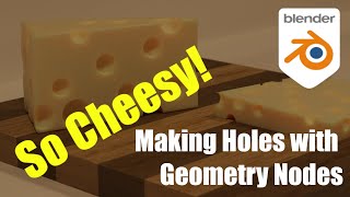 Super Easy, So Cheesy: Making Holes with Geometry Nodes