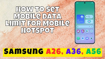 How to Set Mobile Data Limit for Mobile Hotspot Samsung A26, A36, A56