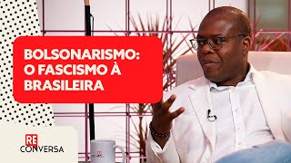 Reconversa - Silvio Almeida a Reinaldo e Walfrido: por que o bolsonarismo é uma versão do fascismo
