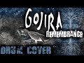 GOJIRA - Remembrance (Drum Cover byDissFoReas)