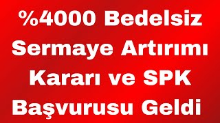 %4000 Bedelsiz Sermaye Artırımı Kararı Ve Spk Başvurusu Geldi