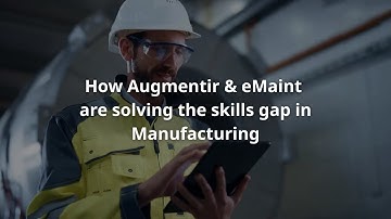 How Augmentir & eMaint are solving the skills gap in Manufacturing