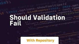 should validation fail