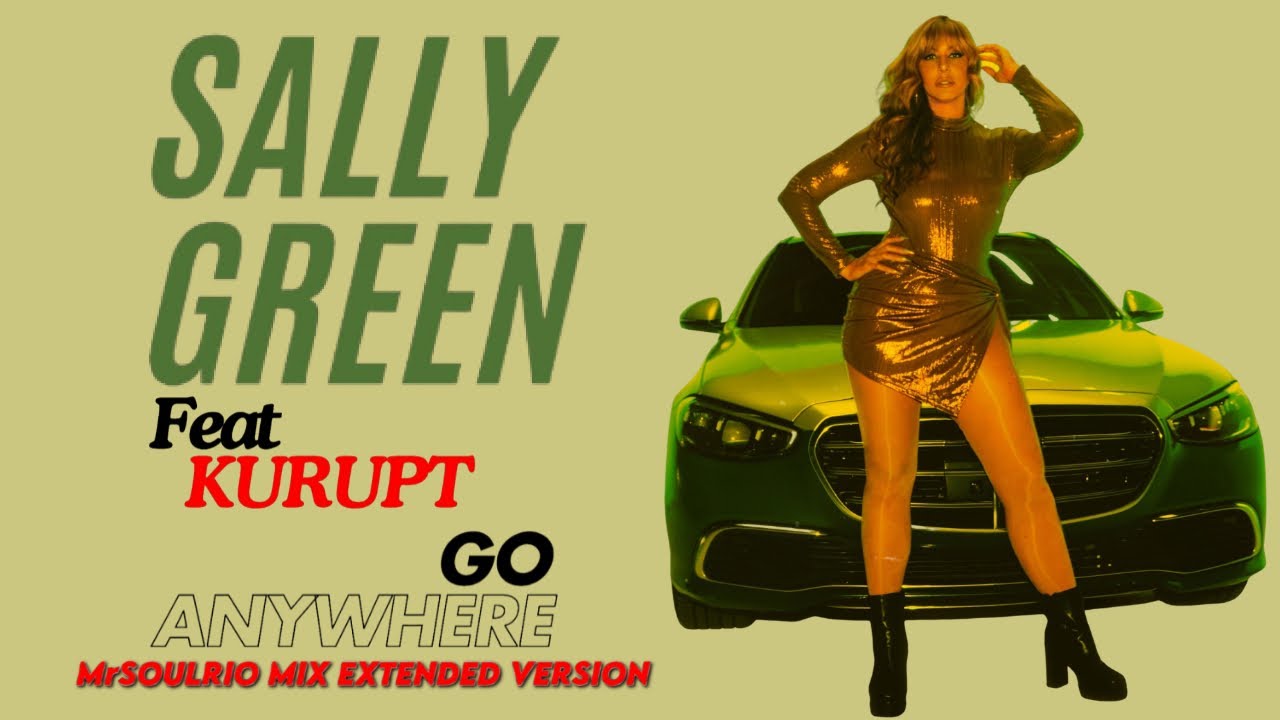 SALLY GREEN Ft KURUPT - GO ANYWHERE (MrSOULRIO MIX EXTENDED VERSION) SALLY GREEN Ft KURUPT - GO ANYWHERE (MrSOULRIO MIX EXTENDED VERSION)