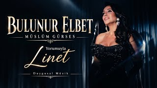 Linet - Bulunur Elbet (Müslüm Baba Şarkısı Yorumuyla Linet)