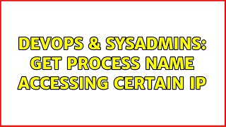 DevOps & SysAdmins: Get process name accessing certain IP Wealth