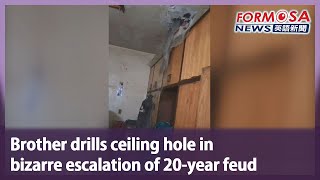 Brother drills ceiling hole in bizarre escalation of 20-year feud｜Taiwan News
