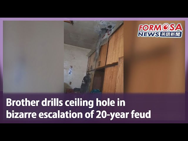 Brother drills ceiling hole in bizarre escalation of 20-year feud｜Taiwan News