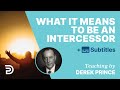 What It Means To Be An Intercessor | Derek Prince