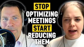 Stop Optimizing Meetings. Start Reducing Them, with Rebecca Hinds
