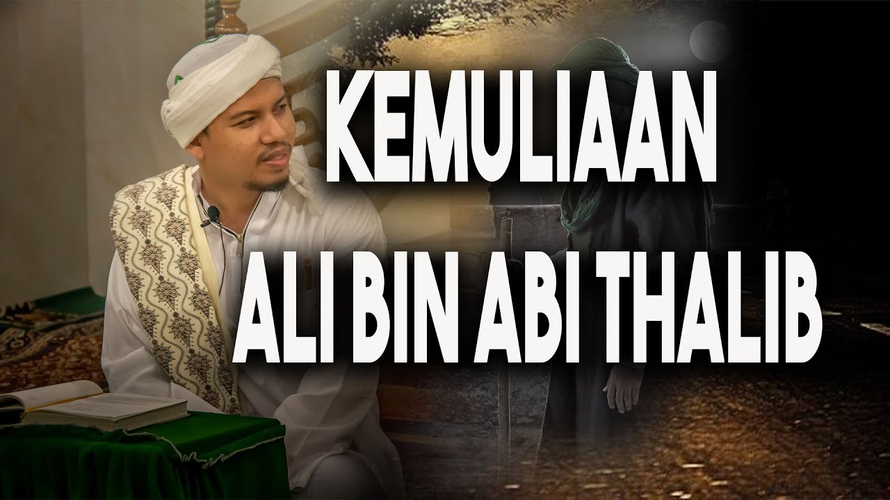 Kemuliaan Imam Ali bin Abi Thalib (Habib Abdurahman bin Kamil Assagaf)