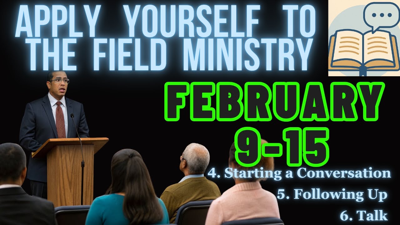 APPLY YOURSELF TO THE FIELD MINISTRY WEEK FEBRUARY 9-15, 2026