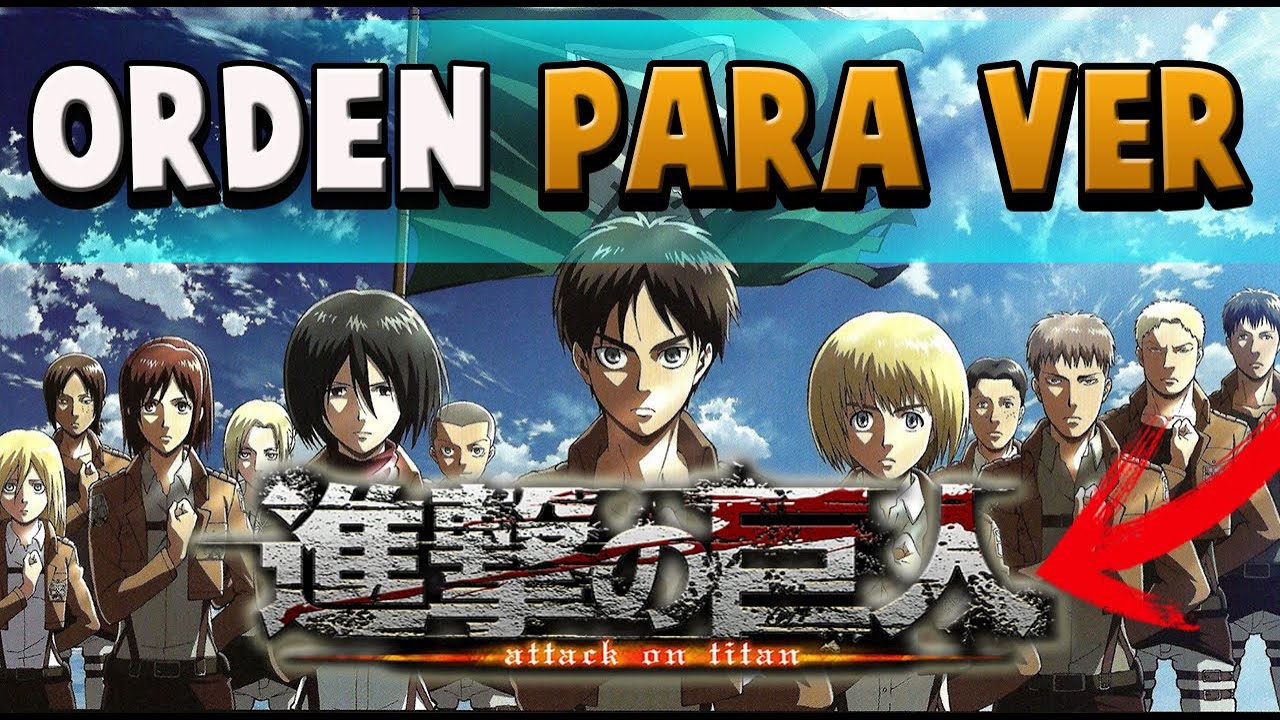 🏆 ORDEN CORRECTO para VER *SHINGEKI NO KYOJIN* (COMO VER SHINGEKI NO