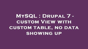 MySQL : Drupal 7 - custom View with custom table, no data showing up