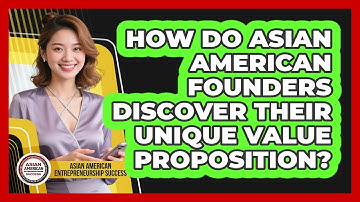 How Do Asian American Founders Discover Their Unique Value Proposition?
