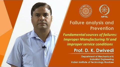 Lecture 10- Fundamental sources of failures: Improper Manufacturing IV & improper service conditions
