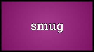 Smug Meaning Smug Meaning