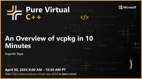 An Overview of vcpkg in 10 Minutes