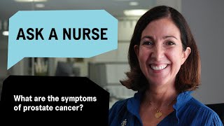 Ask a Nurse: What are the symptoms of prostate cancer?