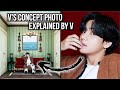 BTS V CONCEPT PHOTOS EXPLAINED BY HIM! - BE