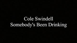 Video thumbnail of "Cole Swindell -  Somebody's Been Drinkin' (Lyrics)"