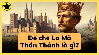 La Mã Thần Thánh - Đế chế kỳ lạ nhất lịch sử