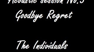 The Individuals&#39; Acoustic Session - Goodbye Regret