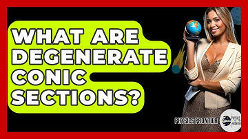 What Are Degenerate Conic Sections? - Physics Frontier