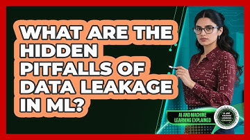 What Are The Hidden Pitfalls Of Data Leakage In ML? - AI and Machine Learning Explained