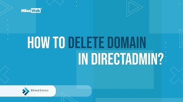 How to Delete Domain in DirectAdmin? | MilesWeb